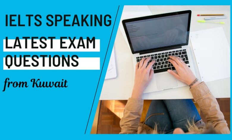 Latest IELTS Speaking test questions in Kuwait – July 2025