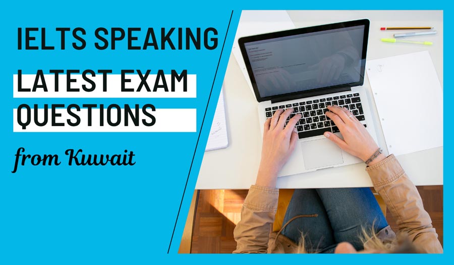 Latest IELTS Speaking test questions in Kuwait – July 2025 Latest IELTS Speaking test questions in Kuwait – July 2025