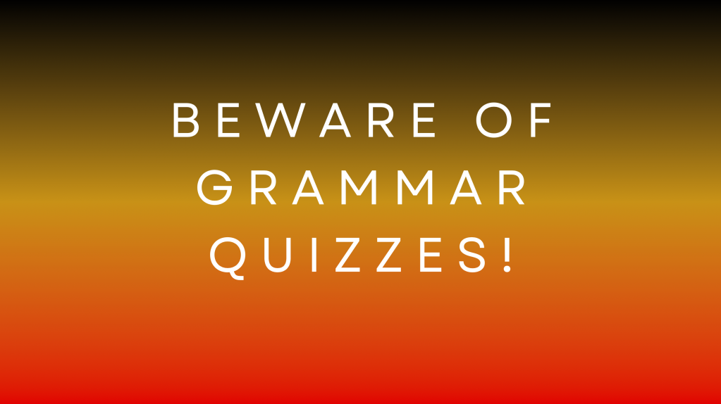 Beware of online grammar quizzes Beware of online grammar quizzes
